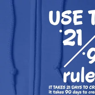 Use The 21/90 Rule= It Takes 21 Days To Create A Habit Gift Full Zip Hoodie