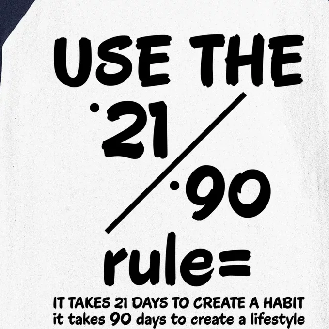 Use The 21/90 Rule= It Takes 21 Days To Create A Habit Gift Baseball Sleeve Shirt