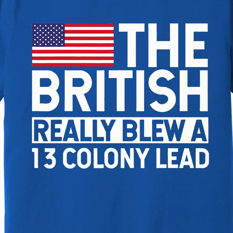 Usa The British Really Blew A 13 Colony Lead Premium T-Shirt