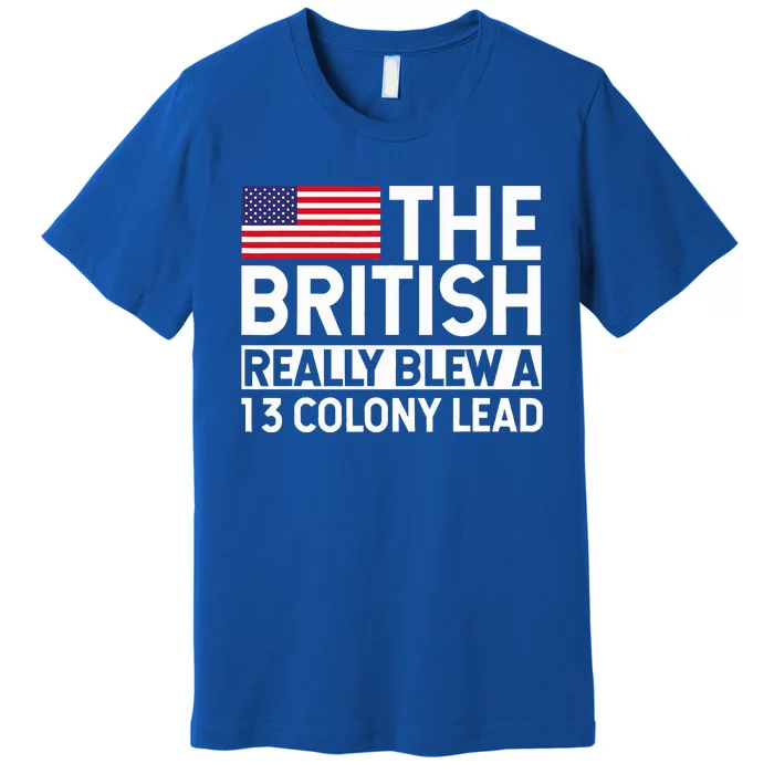 Usa The British Really Blew A 13 Colony Lead Premium T-Shirt