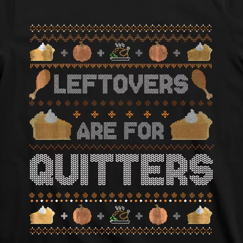 Ugly Thanksgiving Christmas Sweater Leftovers Quitters T-Shirt