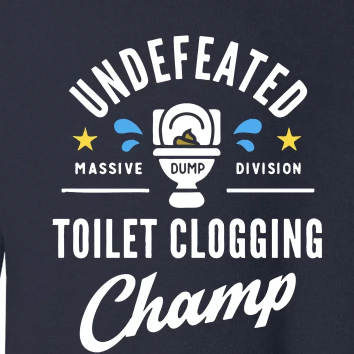 Undefeated Toilet Clogging Champ Toddler Sweatshirt