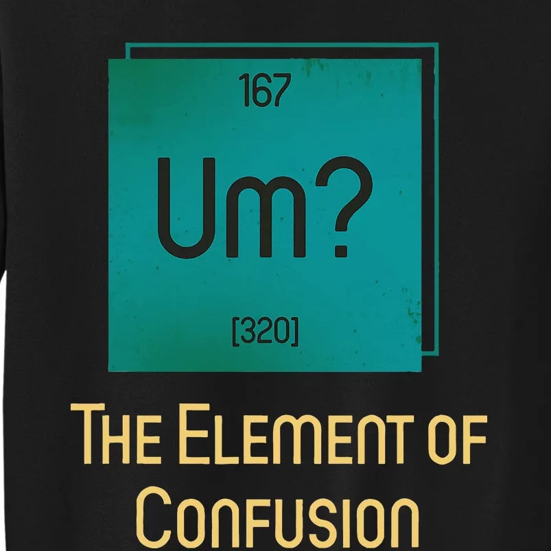 Uh The Element Of Confusion Sweatshirt