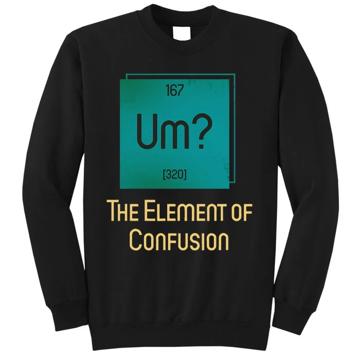 Uh The Element Of Confusion Sweatshirt