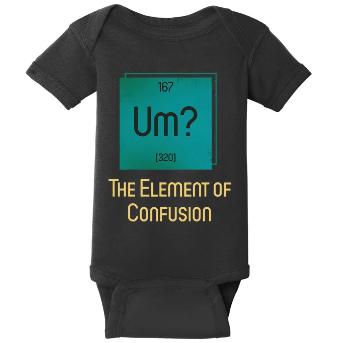 Uh The Element Of Confusion Baby Bodysuit