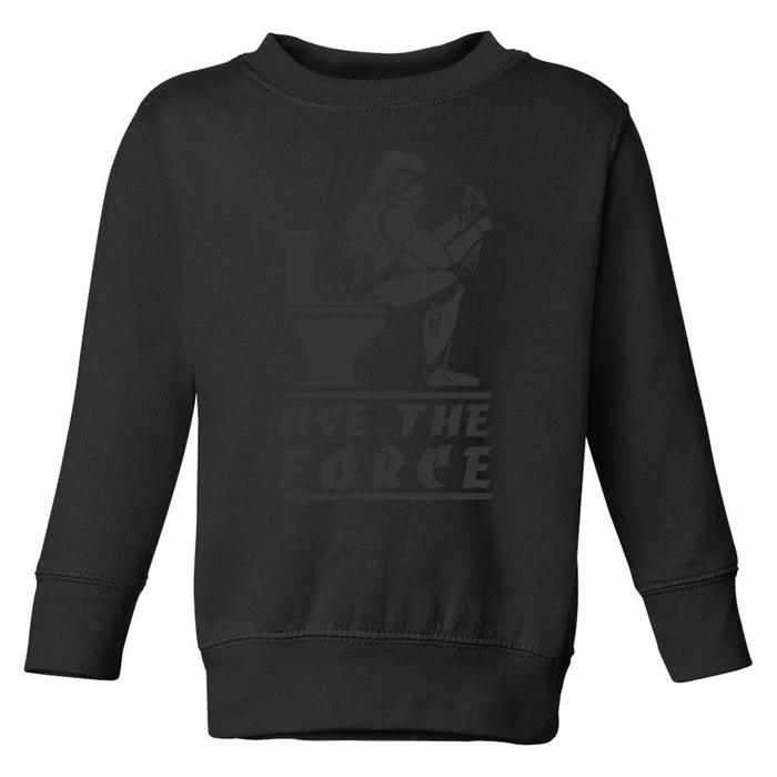 Use The Force Funny Pooping Meme Tummy AcheTummy Ache Toddler Sweatshirt