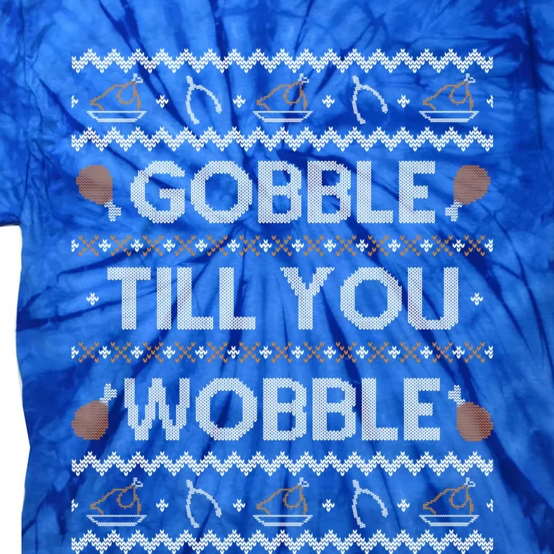 Ugly Thanksgiving Funny Gobble Wobble Funny Gift Funny Gift Tie-Dye T-Shirt