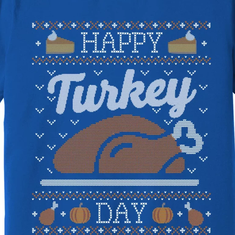 Ugly Thanksgiving Funny Happy Turkey Day Gift Premium T-Shirt