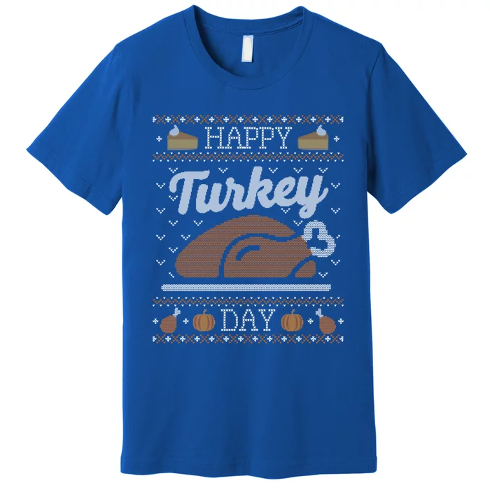 Ugly Thanksgiving Funny Happy Turkey Day Gift Premium T-Shirt