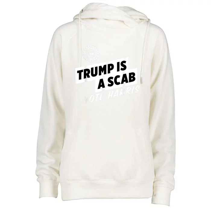 Uaw Trump Is A Scab Vote Harris Womens Funnel Neck Pullover Hood