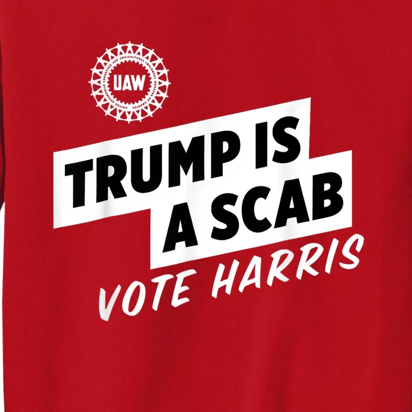 Uaw Trump Is A Scab Vote Harris Sweatshirt