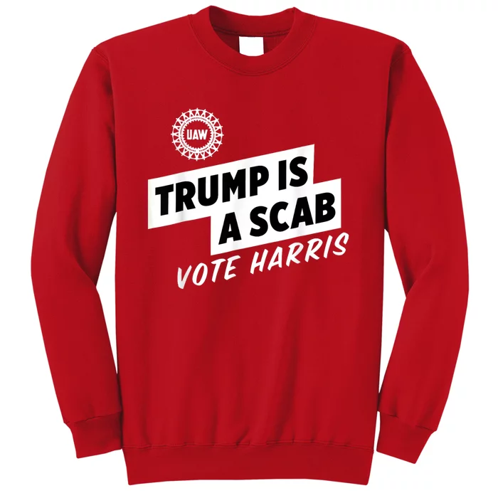 Uaw Trump Is A Scab Vote Harris Sweatshirt