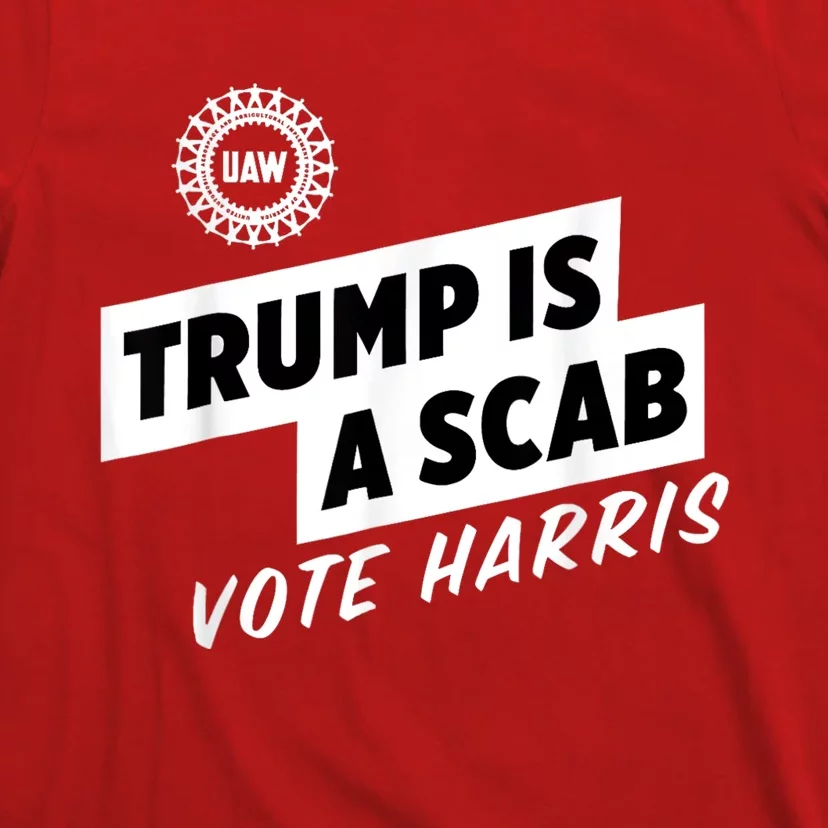 Uaw Trump Is A Scab Vote Harris T-Shirt