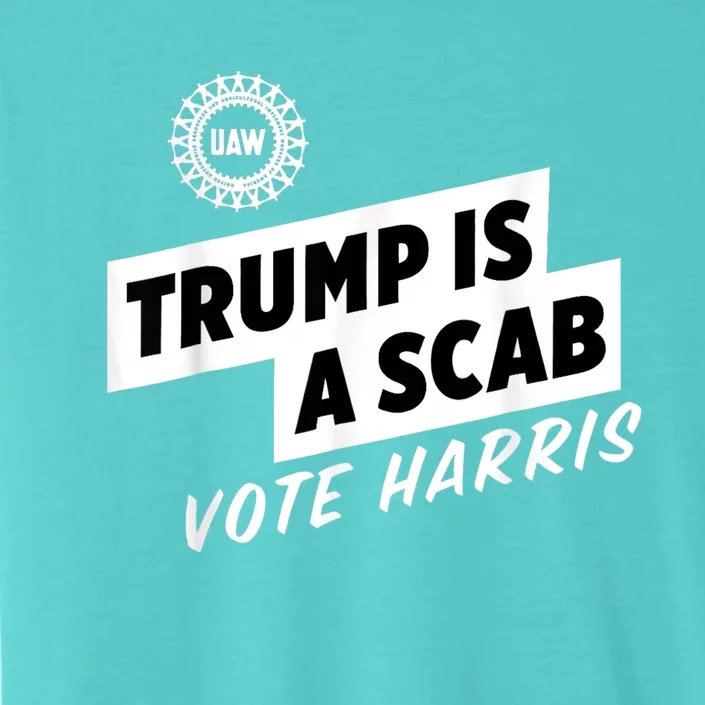 Uaw Trump Is A Scab Vote Harris ChromaSoft Performance T-Shirt