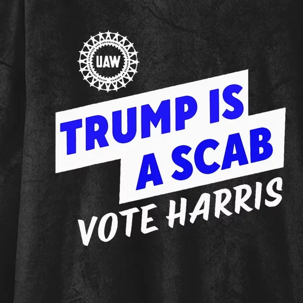 Uaw Trump Is A Scab Vote Harris Walz Hooded Wearable Blanket