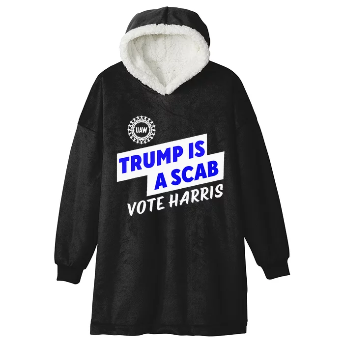 Uaw Trump Is A Scab Vote Harris Walz Hooded Wearable Blanket