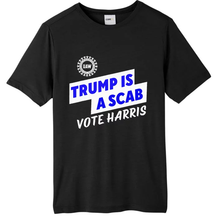 Uaw Trump Is A Scab Vote Harris Walz ChromaSoft Performance T-Shirt