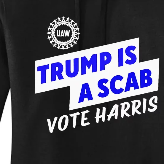 Uaw Trump Is A Scab Vote Harris Walz Women's Pullover Hoodie