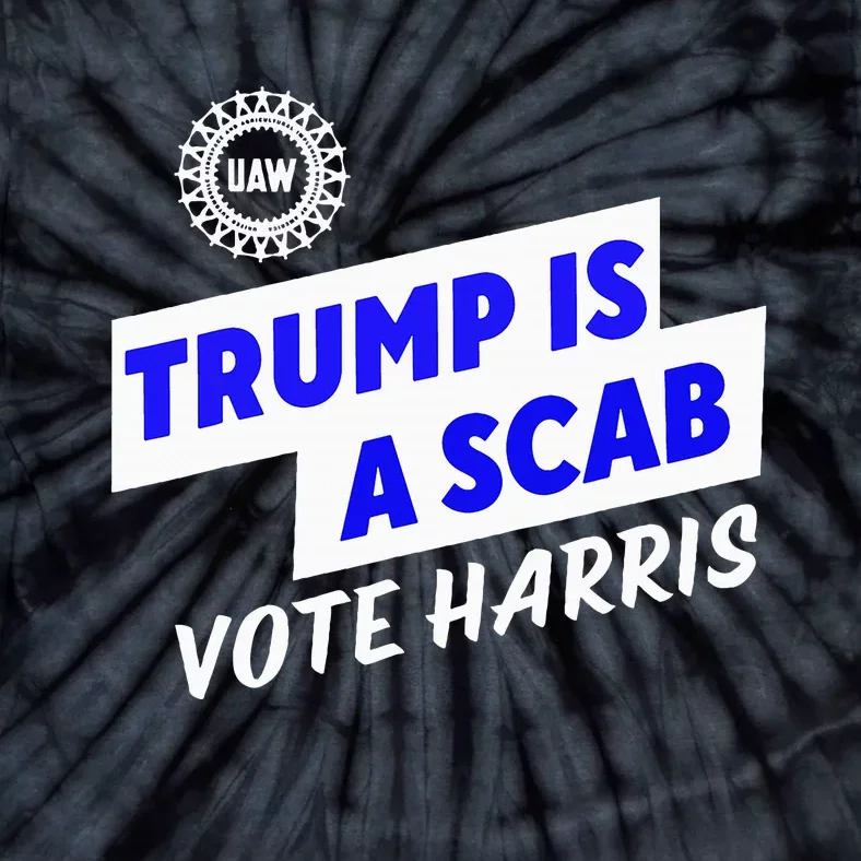 Uaw Trump Is A Scab Vote Harris Walz Tie-Dye T-Shirt