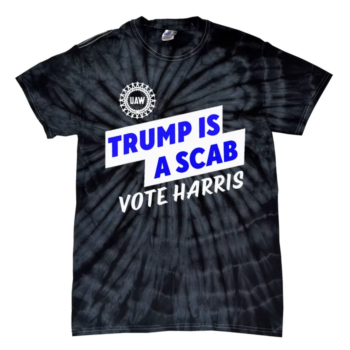 Uaw Trump Is A Scab Vote Harris Walz Tie-Dye T-Shirt