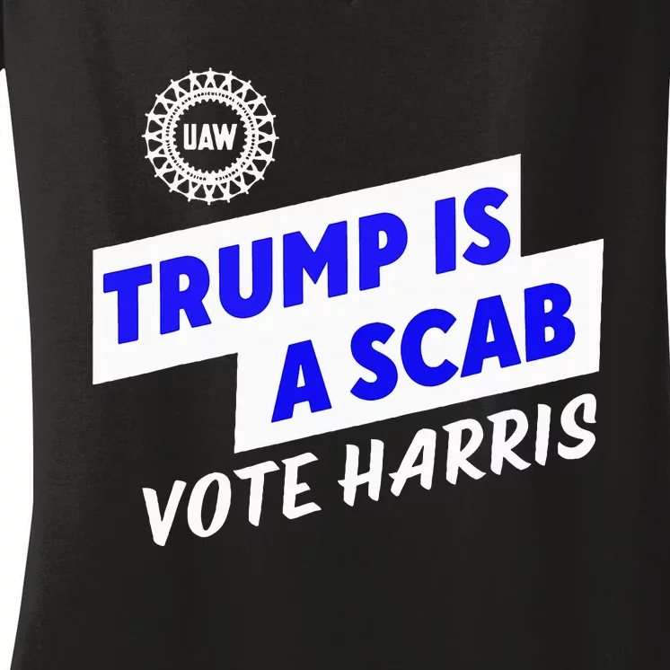 Uaw Trump Is A Scab Vote Harris Walz Women's V-Neck T-Shirt