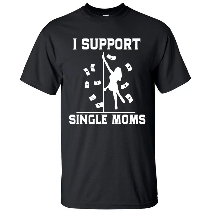 Unethical Threads I Support Single Moms Tall T-Shirt