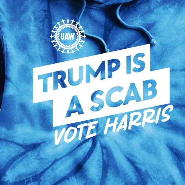 Uaw Trump Is A Scab Vote Harris Trumps A Scab Tie Dye Hoodie