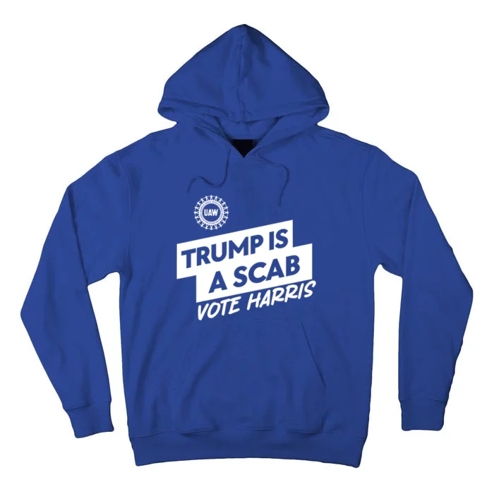 Uaw Trump Is A Scab Vote Harris Trumps A Scab Tall Hoodie