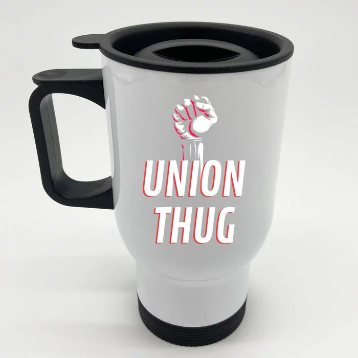 Union Thug Labor Day Union Worker Meaningful Gift Front & Back Stainless Steel Travel Mug