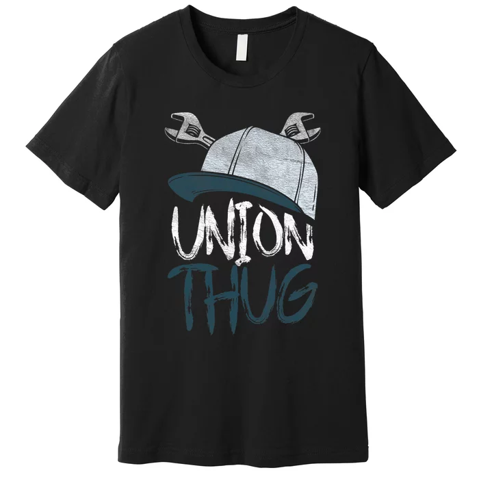 Union Thug Labor Day Skilled Union Laborer Worker Premium T-Shirt