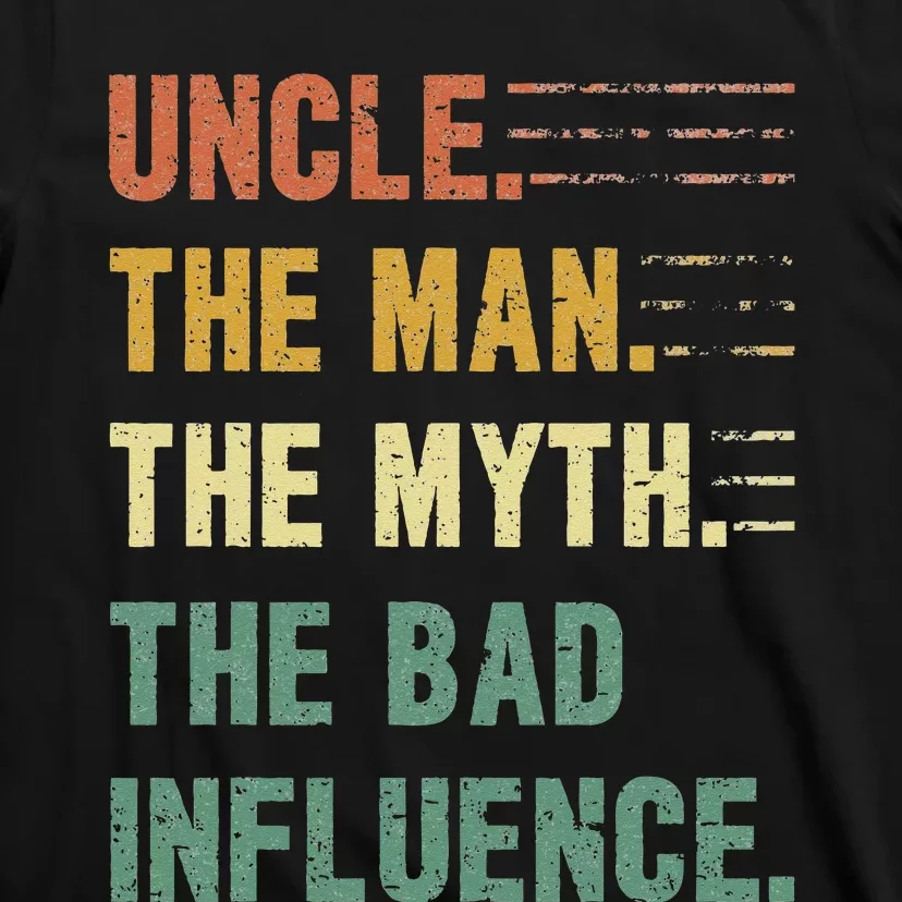 Uncle The Man The Myth The Bad Influence Funny Uncle T-Shirt