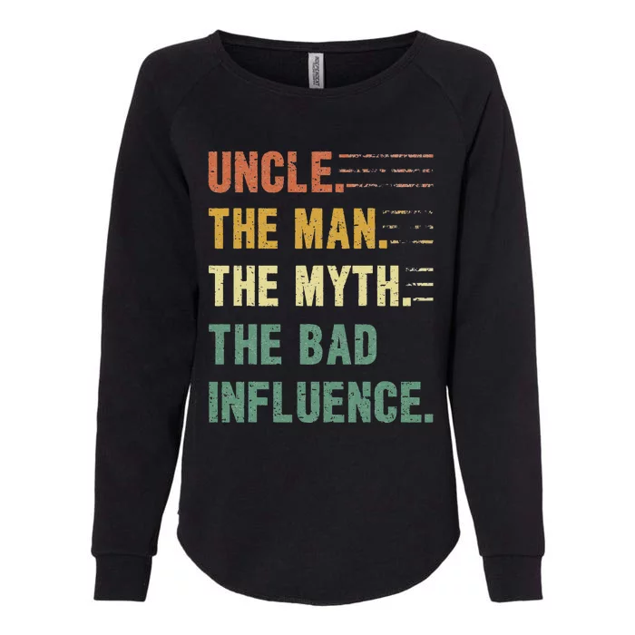 Uncle The Man The Myth The Bad Influence Funny Uncle Womens California Wash Sweatshirt