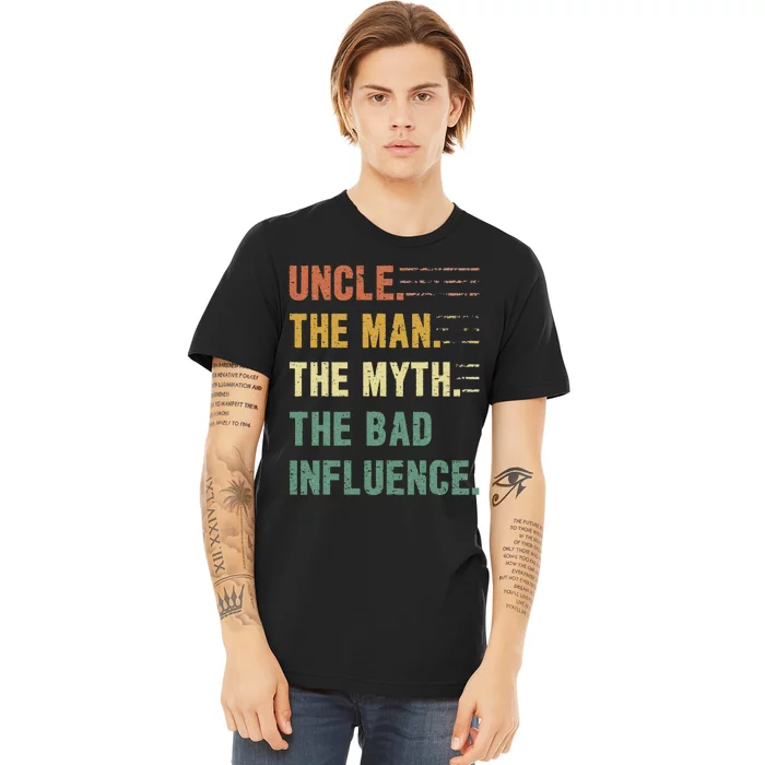 Uncle The Man The Myth The Bad Influence Funny Uncle Premium T-Shirt