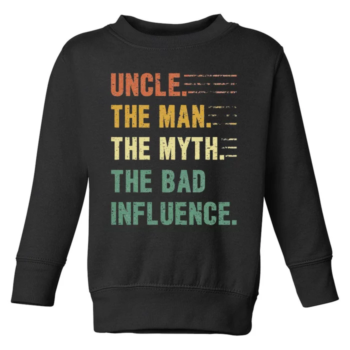 Uncle The Man The Myth The Bad Influence Funny Uncle Toddler Sweatshirt