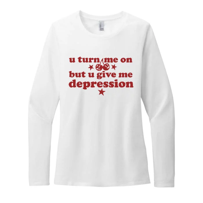 U Turn Me On But U Give Me Depression Womens CVC Long Sleeve Shirt