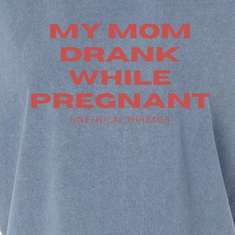 Unethical Threads My Mom Drank While Pregnant Garment-Dyed Women's Muscle Tee