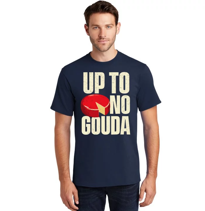 Up To No Gouda Food Dairy Cheese Lover Cheddar Brie Feta Tall T-Shirt