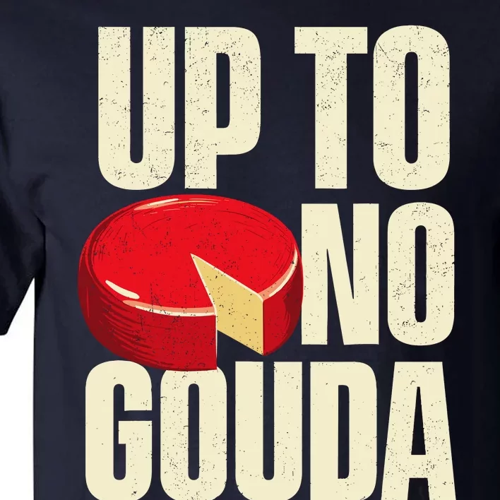 Up To No Gouda Food Dairy Cheese Lover Cheddar Brie Feta Tall T-Shirt