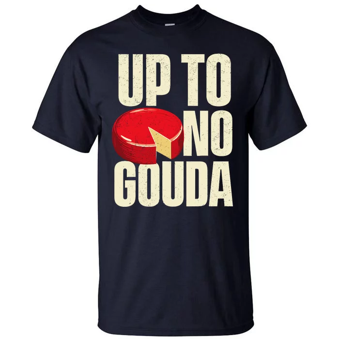 Up To No Gouda Food Dairy Cheese Lover Cheddar Brie Feta Tall T-Shirt