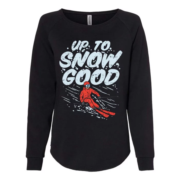 Up To Snow Good Funny Ski Gift Skiing Funny Gift Skiing Gift Womens California Wash Sweatshirt