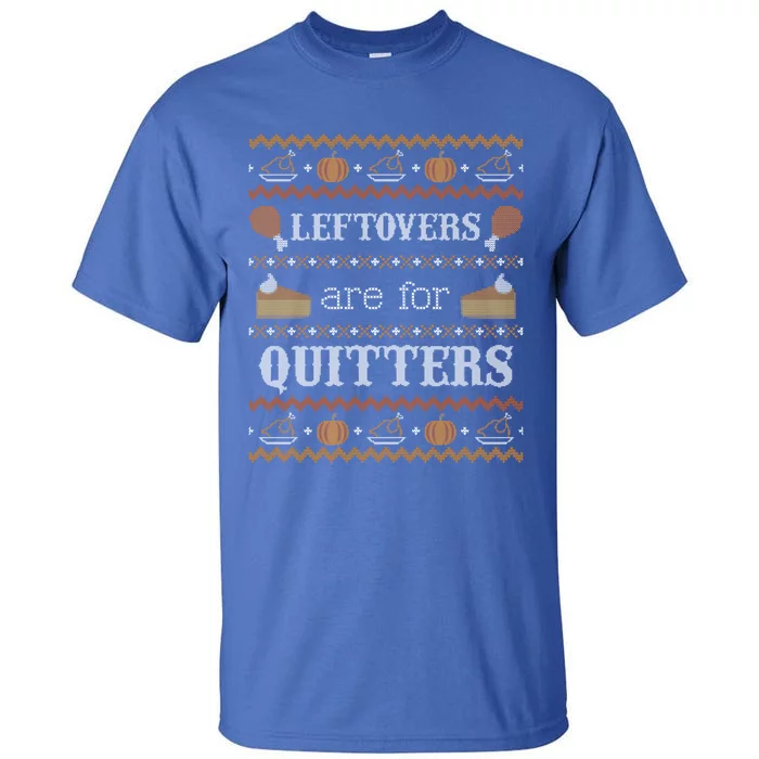 Ugly Thanksgiving Sweater Leftovers For Quitters Cool Gift Cool Gift Tall T-Shirt