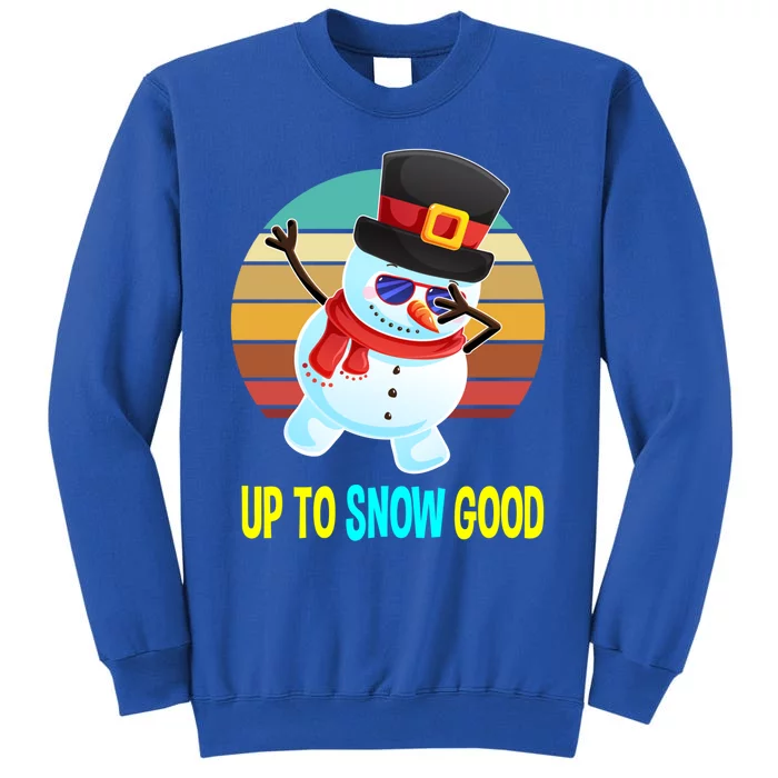 Up To Snow Good Snow Christmas Funny Gift Gift Sweatshirt