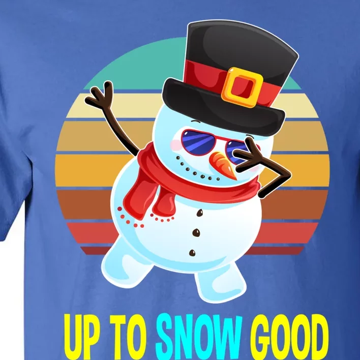 Up To Snow Good Snow Christmas Funny Gift Gift Tall T-Shirt