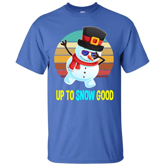 Up To Snow Good Snow Christmas Funny Gift Gift Tall T-Shirt