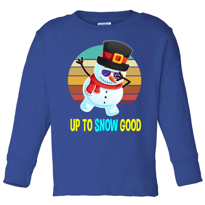 Up To Snow Good Snow Christmas Funny Gift Gift Toddler Long Sleeve Shirt