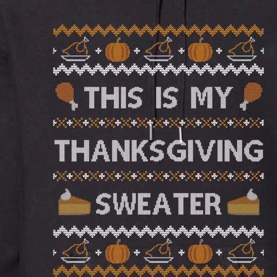 Ugly Thanksgiving Sweater Funny This is my Sweatshirt Premium Hoodie