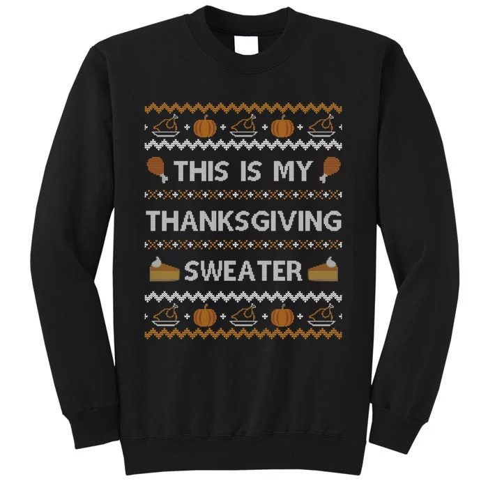 Ugly Thanksgiving Sweater Funny This is my Sweatshirt Tall Sweatshirt