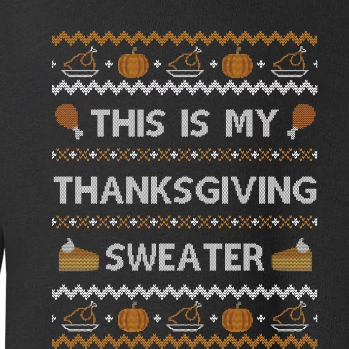 Ugly Thanksgiving Sweater Funny This is my Sweatshirt Toddler Sweatshirt