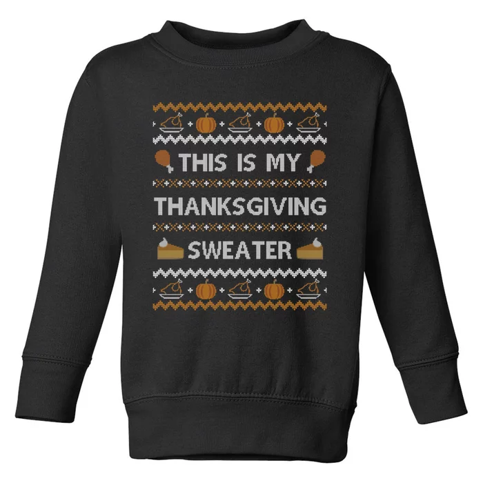 Ugly Thanksgiving Sweater Funny This is my Sweatshirt Toddler Sweatshirt