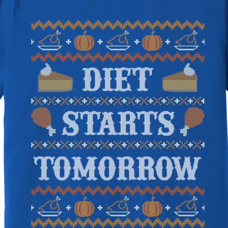 Ugly Thanksgiving Sweater Funny Diet Tomorrow Cool Gift Cool Gift Premium T-Shirt